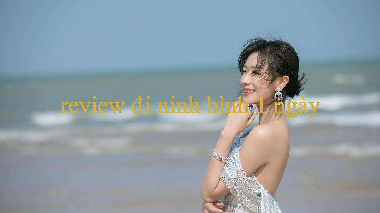 Khám Phá Thế Giới Giải Trí Trực Tuyến Cùng Review Đi Ninh Bình 1 Ngày Hành Trình Hấp Dẫn Đầy Thử Thách